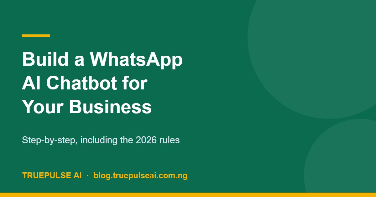 How to Build a WhatsApp AI Chatbot for Your Business in Nigeria (2026 Guide)